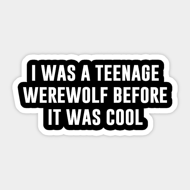 I was a Teenage Werewolf Before It Was Cool Sticker by produdesign